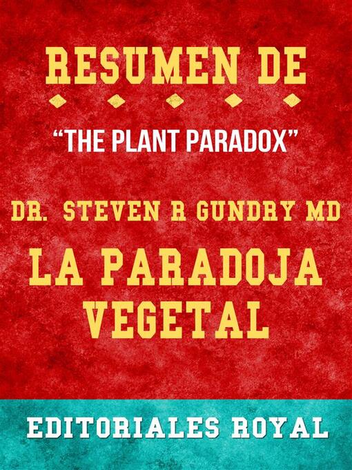 Title details for Resume De "The Plant Paradox" La Paradoja Vegetal de Steven R. Gundry Md--Conversaciones Escritas by Editoriales Royal - Available